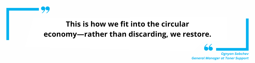 Toner Support: This is how we fit into the circular economy—rather than discarding, we restore.