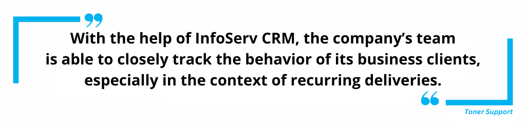With InfoServ CRM, we can closely track client behavior, especially for recurring deliveries.